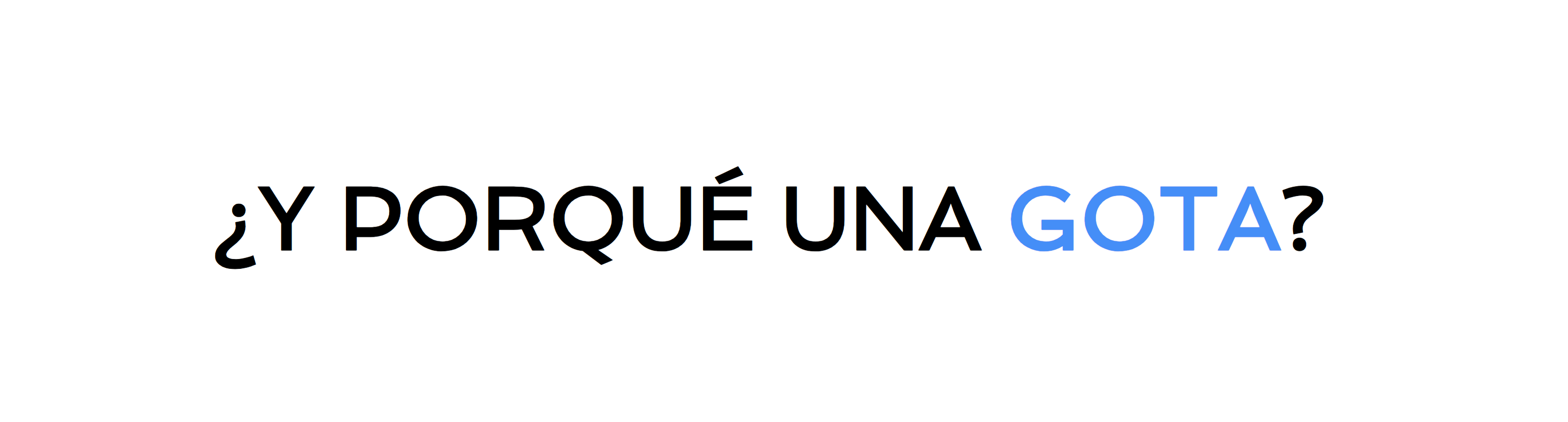 ¿Y PORQUÉ UNA GOTA?